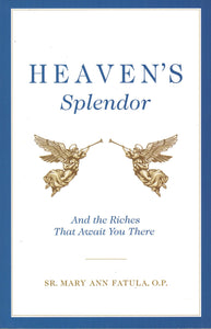 Heaven's Splendour: And the Riches That Await You There