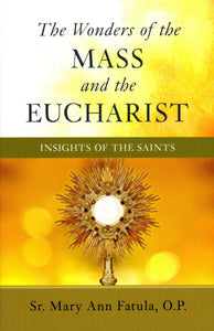 The Wonders of the Mass and the Eucharist: Insights of the Saints