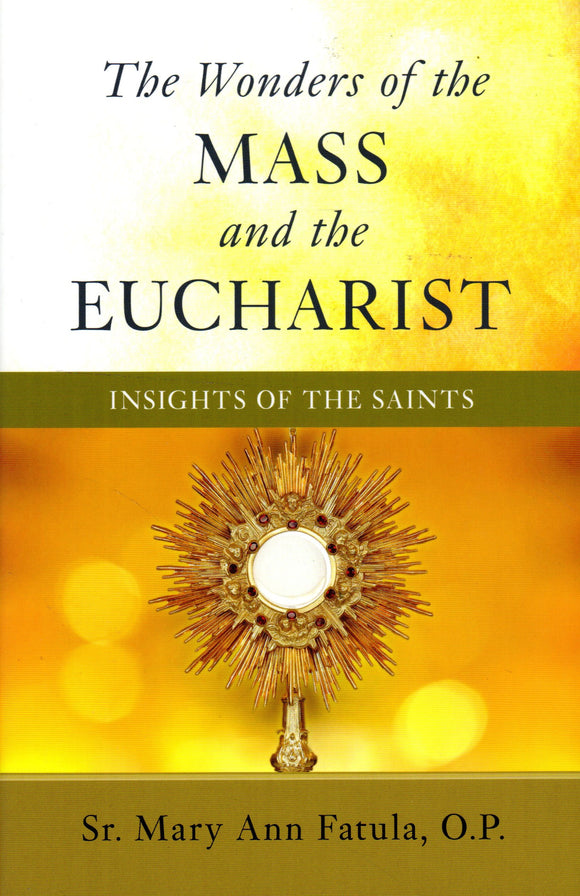 The Wonders of the Mass and the Eucharist: Insights of the Saints