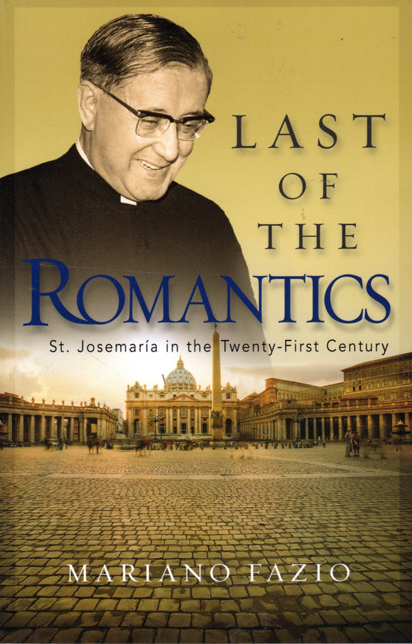 Last of the Romantics: St Josemaria in the Twenty-First Century