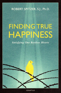 Finding True Happiness: Satisfying Our Restless Hearts