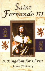 Saint Fernando III: A Kingdom for Christ (King of Castile and Leon)