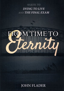 From Time to Eternity (Sequel to Dying to Live and The Final Exam)