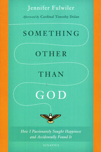 Something Other Than God: How I Passionately Sought Happiness and Accidently Found It