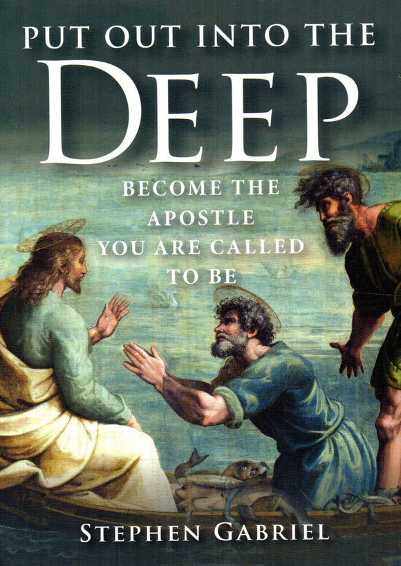 Put Out into the Deep: Become the Apostle You Are Called to Be