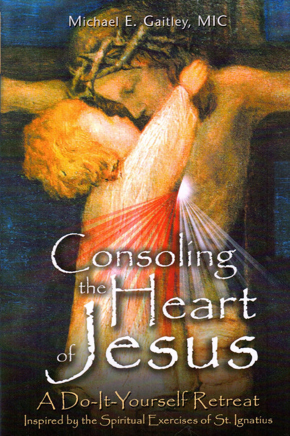 Consoling the Heart of Jesus: A Do-It-Yourself Retreat (Par)