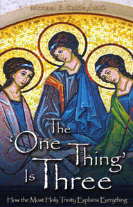 The 'One Thing' is Three: How the Most Holy Trinity Explains Everything