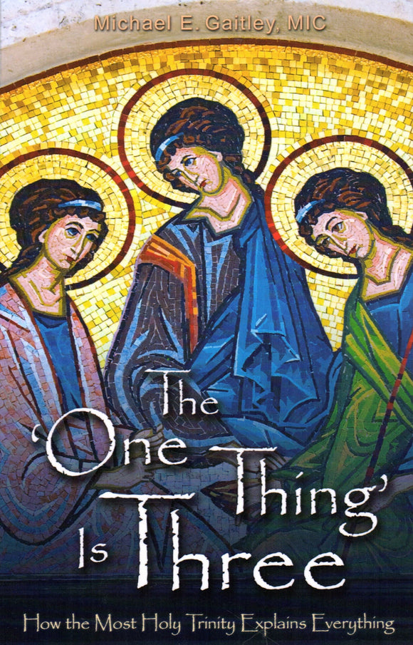 The 'One Thing' is Three: How the Most Holy Trinity Explains Everything