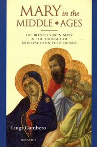 Mary in the Middle Ages: The Blessed Virgin Mary in The Thought of Medieval Latin Theologians