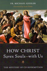 How Christ Saves Souls - with Us: The Mystery of Co-Redemption