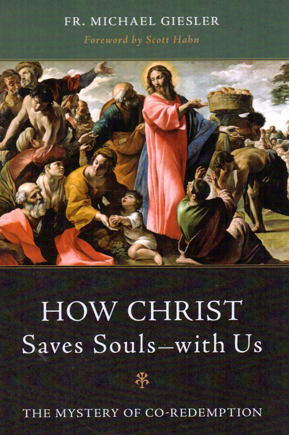 How Christ Saves Souls - with Us: The Mystery of Co-Redemption