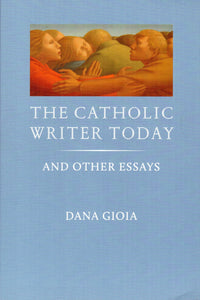 The Catholic Writer Today and Other Essays