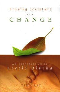 Praying Scripture for a Change: An Introduction to Lectio Divina