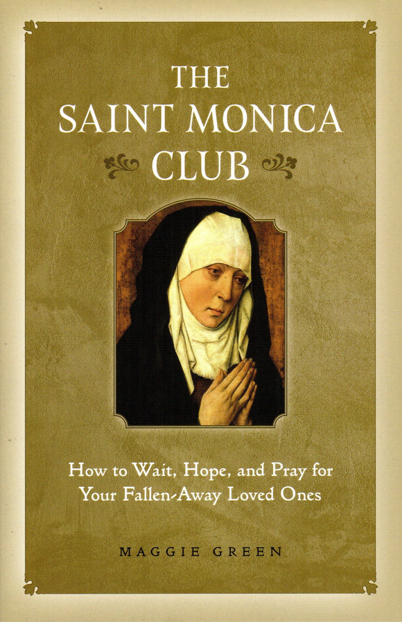 The Saint Monica Club: How to Wait, Hope and Pray for Your Fallen-Away Loved Ones