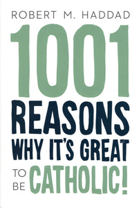 1001 Reasons Why It's Great to be Catholic