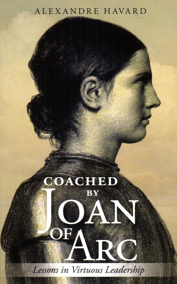 Coached by Joan of Arc: Lessons in Virtuous Leadership