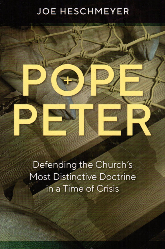 Pope Peter: Defending the Church's Most Distinctive Doctrine in a Time of Crisis