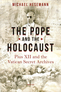 The Pope and the Holocaust: Pius XII and the Vatican Secret Archivers
