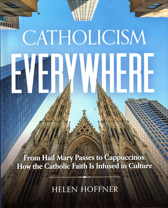 Catholicism Everywhere - From Hail Mary Passes to Cappuccinos: How the Catholic Faith Is Infused in Culture