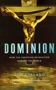 Dominion: How the Christian Revolution Remade the World