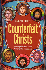 Counterfeit Christs: Finding the Real Jesus Among the Imposters