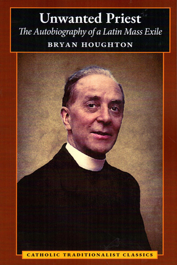 Unwanted Priest: The Autobiography of a Latin Mass Exile