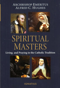 Spiritual Masters: Living and Praying in the Catholic Tradition