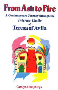 From Ash to Fire: A Contemporary Journey through the Interior Castle of Teresa of Avila