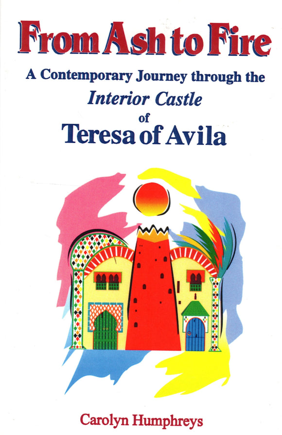 From Ash to Fire: A Contemporary Journey through the Interior Castle of Teresa of Avila