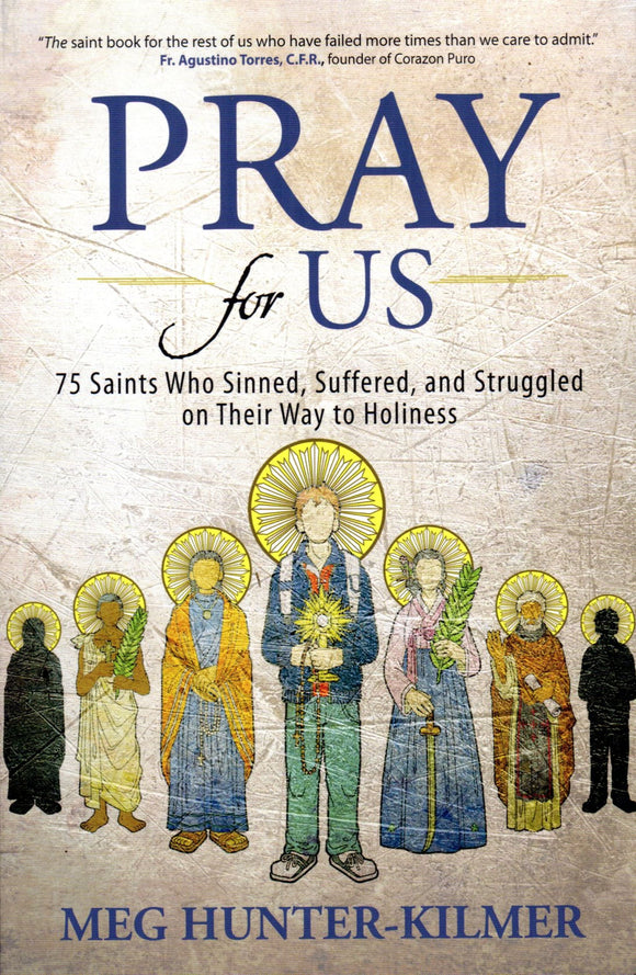 Pray for Us: 75 Saints Who Sinned, Suffered and Struggled on Their Way to Holiness