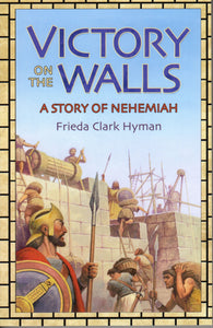 Victory On The Walls: A Story of Nehemiah