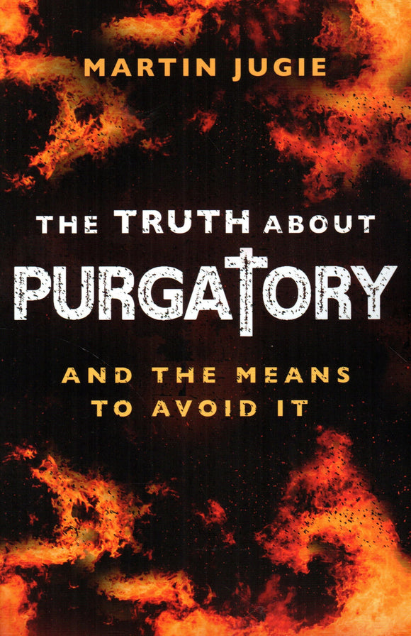 The Truth about Purgatory: And the Means to Ignore It