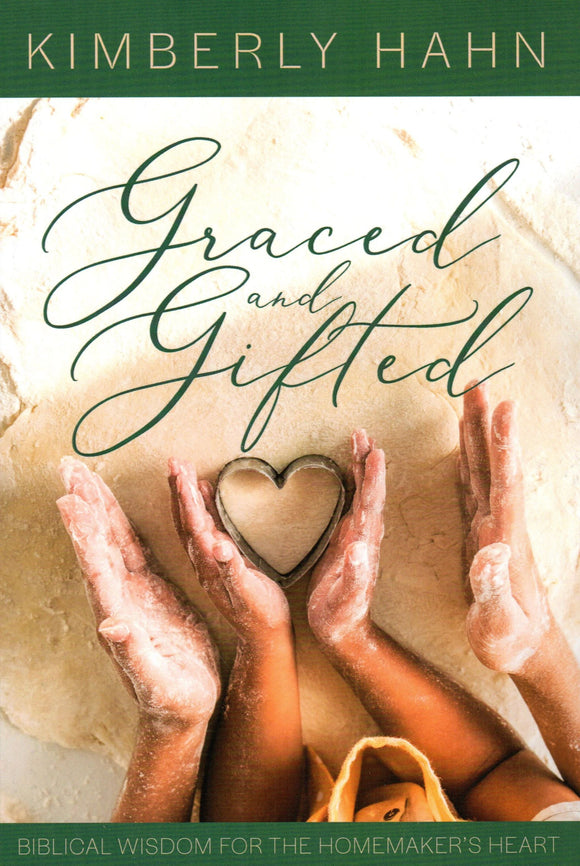 Graced and Gifted: Biblical Wisdom for the Homemaker's Heart