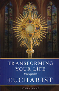 Transforming Your Life through the Eucharist