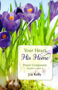 Your Heart, His Home: Prayer Companion Years 1 and 2