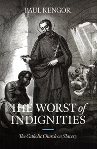 The Worst of Indignities: The Catholic Church on Slavery