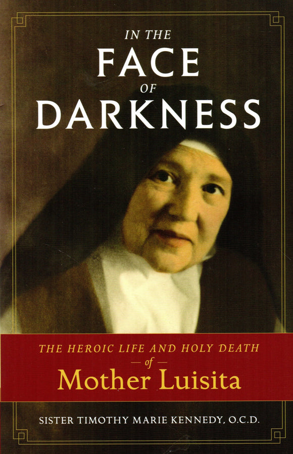 In the Face of Darkness: The Heroic Life and Holy Death of Mother Luisita