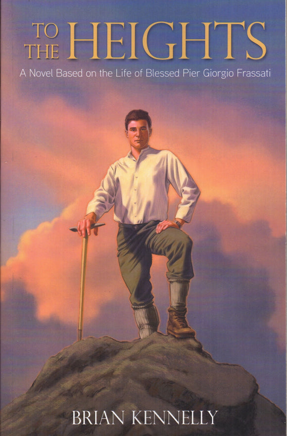 To The Heights - A Novel Based on the Life of Blessed Pier Giorgio Frassati