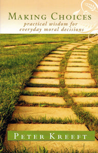 Making Choices: Practical Wisdom for Everyday Moral Decisions