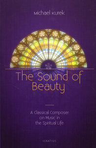 The Sound of Beauty: A Classical Composer on Music in the Spiritual Life