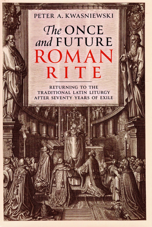 The Once and Future Roman Rite: Returning too the Traditional Latin Liturgy After Seventy Years of Exile