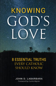 Knowing God's Love: 8 Essential Truths Every Catholic Should Know