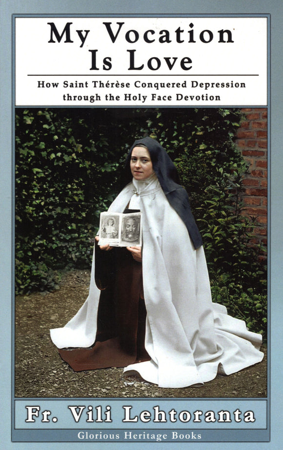 My Vocation is Love: How Saint Therese Conquered Depression through the Holy Face Devotion