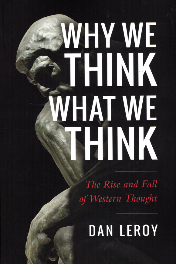 Why We Think What We Think: The Rise and Fall of Western Thought