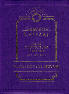 The Road to Calvary: Daily Meditations for Lent and Easter