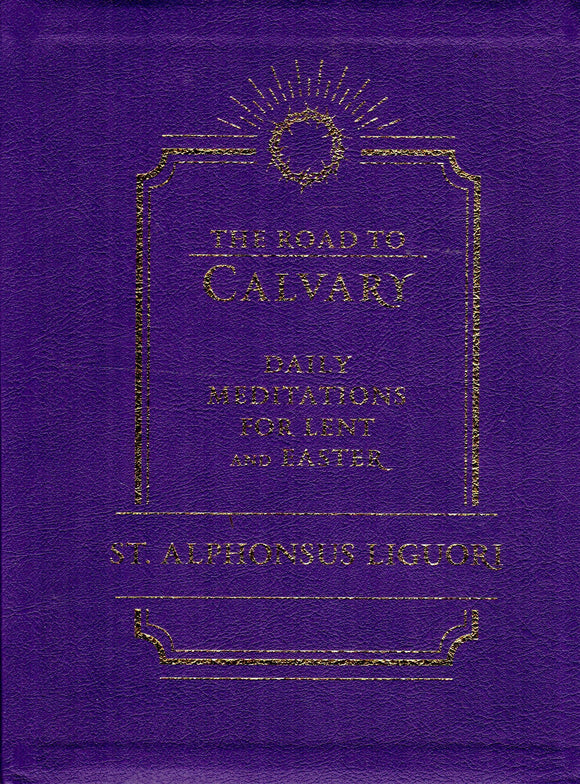 The Road to Calvary: Daily Meditations for Lent and Easter