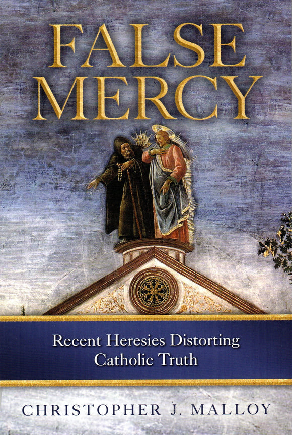 False Mercy: Recent Heresies Distorting Catholic Truth