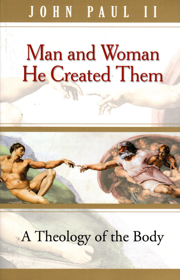 Man And Woman He Created Them: A Theology Of The Body