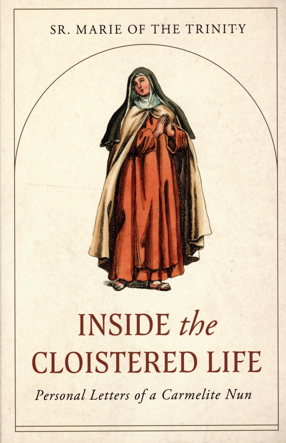 Inside the Cloistered Life: Personal Letters of a Carmelite