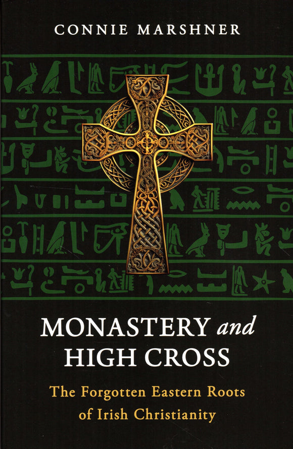 Monastery and High Cross: The Forgotten Eastern Roots of Irish Christianity